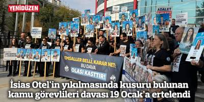 İsias Otel'in yıkılmasında kusuru bulunan kamu görevlileri davası 19 Ocak’a ertelendi