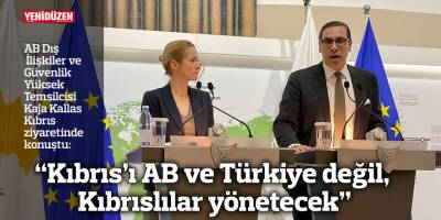 Kallas: "Kıbrıs'ı AB ve Türkiye değil, Kıbrıslılar yönetecek"