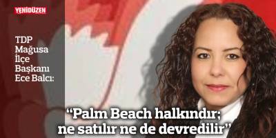 “Palm Beach halkındır; ne satılır ne de devredilir”