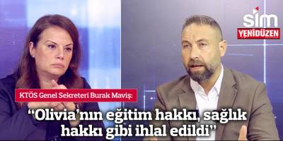 Maviş: “Olivia’nın eğitim hakkı, sağlık hakkı gibi ihlal edildi”