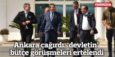 Ankara çağırdı, 'devletin' bütçe görüşmeleri ertelendi