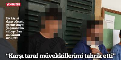 “Karşı taraf müvekkillerimi tahrik etti”