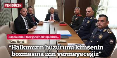 Üstel: "Halkımızın huzurunu kimsenin bozmasına izin vermeyeceğiz”