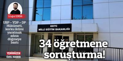 34 öğretmene soruşturma!
