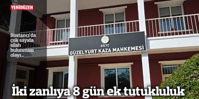 İki zanlıya 8 gün ek tutukluluk