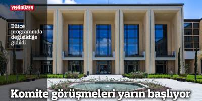 Bütçeyle ilgili komite görüşmeleri yarın başlıyor