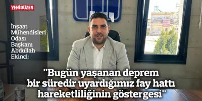 "Bugün yaşanan deprem bir süredir uyardığımız fay hattı hareketliliğinin göstergesi"