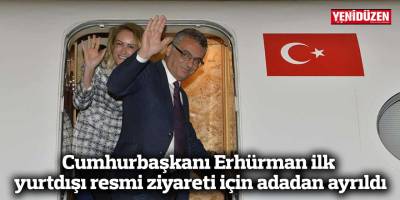 Cumhurbaşkanı Erhürman ilk yurtdışı resmi ziyareti için adadan ayrıldı