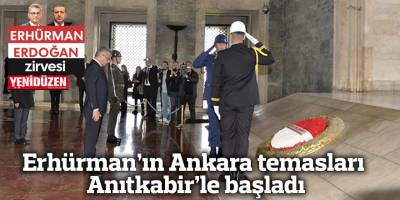 Erhürman’ın Ankara temasları Anıtkabir’le başladı