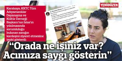 “Orada ne işiniz var? Acımıza saygı gösterin”