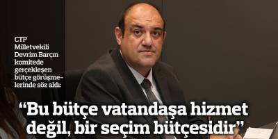 Barçın: “Bu bütçe vatandaşa hizmet değil, bir seçim bütçesidir”