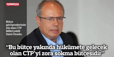 Özuslu: "Bu bütçe yakında hükümete gelecek olan CTP’yi zora sokma bütçesidir”