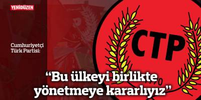 CTP: "Bu ülkeyi birlikte yönetmeye kararlıyız"