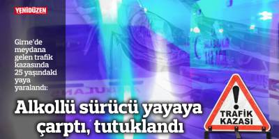 Alkollü sürücü yayaya çarptı, tutuklandı