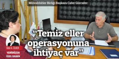 “Temiz eller operasyonuna ihtiyaç var”