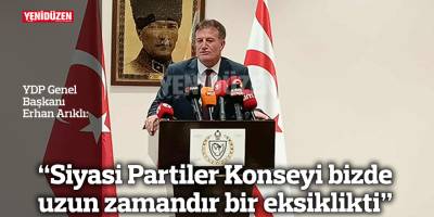“Siyasi Partiler Konseyi bizde uzun zamandır bir eksiklikti”