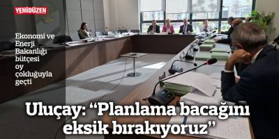 Uluçay: “Planlama bacağını eksik bırakıyoruz”