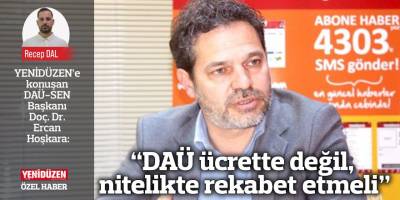 “DAÜ ücrette değil, nitelikte rekabet etmeli”