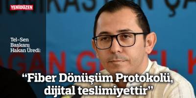 “Fiber Dönüşüm Protokolü, dijital teslimiyettir”