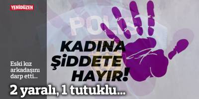 Eski kız arkadaşını darp etti