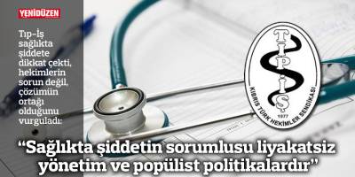“Sağlıkta şiddetin sorumlusu liyakatsiz yönetim ve popülist politikalardır”