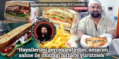 “Hayallerimi gerçekleştirdim, amacım sahne ile mutfağı birlikte yürütmek”