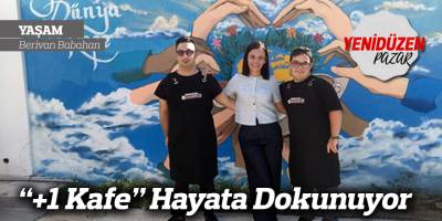 “+1 Kafe” Hayata Dokunuyor