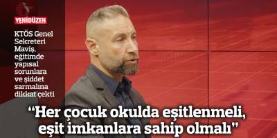 “Her çocuk okulda eşitlenmeli, eşit imkanlara sahip olmalı”