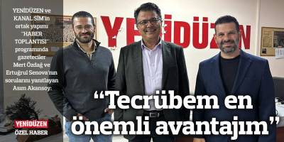 “Tecrübem en önemli avantajım”