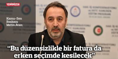 “Bu düzensizlikle bir fatura da erken seçimde kesilecek”