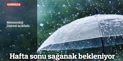 Hafta sonu sağanak bekleniyor..