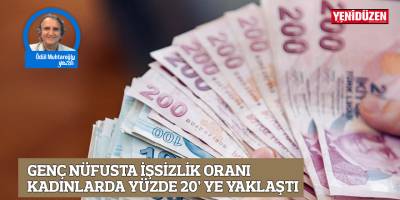 Genç nüfusta işsizlik oranı kadınlarda yüzde 20’ye yaklaştı