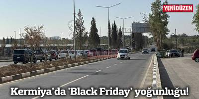 Kermiya'da 'Black Friday' yoğunluğu!