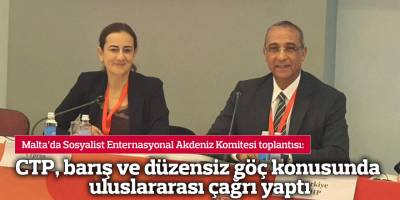 CTP, barış ve düzensiz göç konusunda uluslararası çağrı yaptı