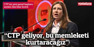 “CTP geliyor, bu memleketi kurtaracağız”