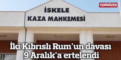İki Kıbrıslı Rum'un davası 9 Aralık'a ertelendi