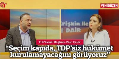 “Seçim kapıda, TDP’siz hükümet kurulamayacağını görüyoruz”