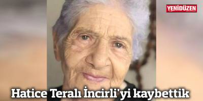 Hatice Teralı İncirli'yi kaybettik