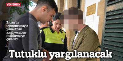 Tutuklu yargılanacak