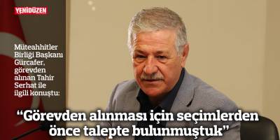 “Görevden alınması için seçimlerden önce talepte bulunmuştuk”