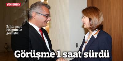 Erhürman - Holguin görüşmesi 1 saat sürdü