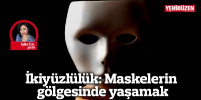 İkiyüzlülük: Maskelerin gölgesinde yaşamak