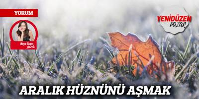 ARALIK HÜZNÜNÜ AŞMAK