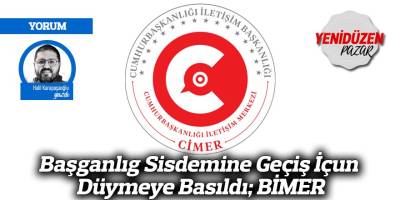 Başganlıg Sisdemine Geçiş İçun Düymeye Basıldı; BİMER