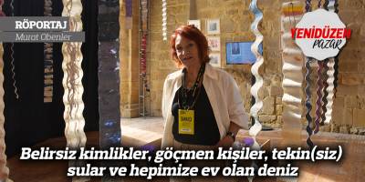 Belirsiz kimlikler, göçmen kişiler, tekin(siz) sular ve hepimize ev olan deniz