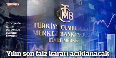 Yılın son faiz kararı açıklanacak