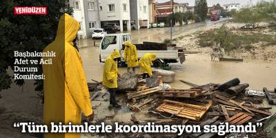 "Tüm birimlerle koordinasyon sağlandı. Risklerin kontrol altına alınması için çalışmalar aralıksız sürüyor"