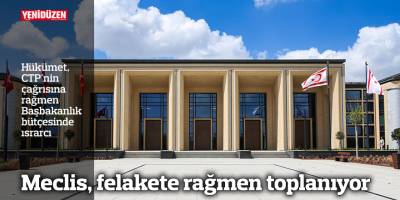 Meclis, felakete rağmen toplanıyor