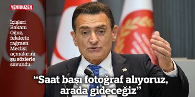 “Saat başı fotoğraf alıyoruz, arada gideceğiz”