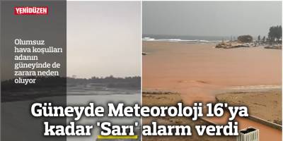 Güneyde Meteoroloji 16.00'ya kadar 'Sarı' alarm verdi